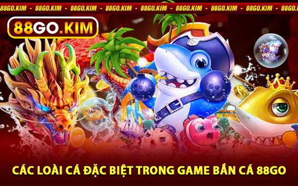 Các Loài Cá Đặc Biệt Trong Game Bắn Cá 88go