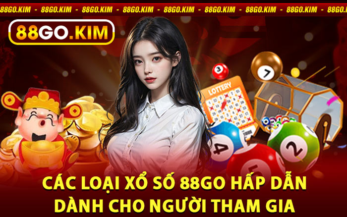 Các Loại Xổ Số 88go Hấp Dẫn Dành Cho Người Tham Gia