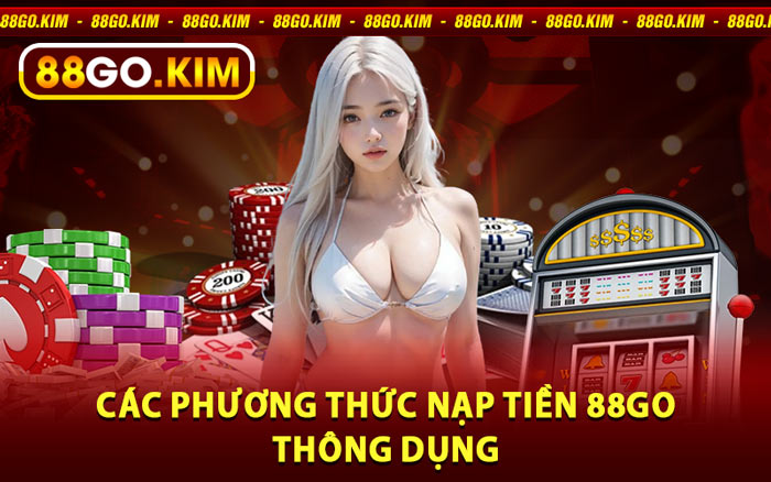 Các Phương Thức Nạp Tiền 88go Thông Dụng