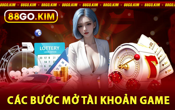 Các Bước Mở Tài Khoản Game