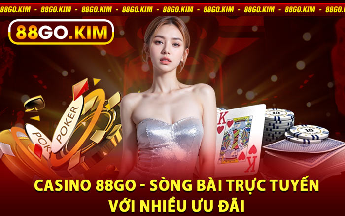 Casino 88go - Sòng Bài Trực Tuyến Với Nhiều Ưu Đãi