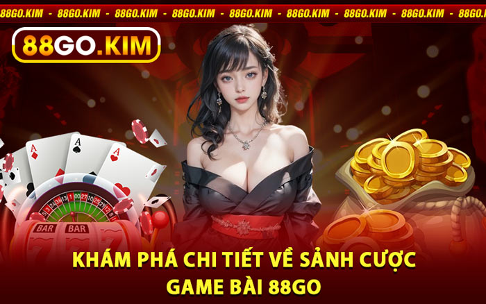 Khám Phá Chi Tiết Về Sảnh Cược Game Bài 88go