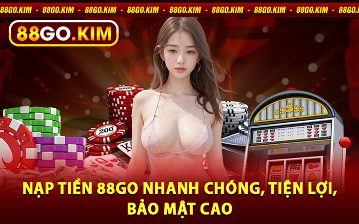 Nạp Tiền 88go Nhanh Chóng, Tiện Lợi, Bảo Mật Cao