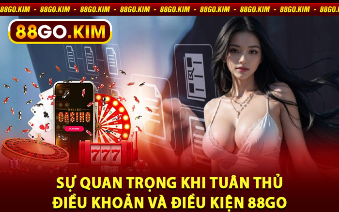 Sự Quan Trọng Khi Tuân Thủ Điều Khoản Và Điều Kiện 88go