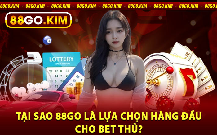 Tại Sao 88go Là Lựa Chọn Hàng Đầu Cho Bet Thủ?