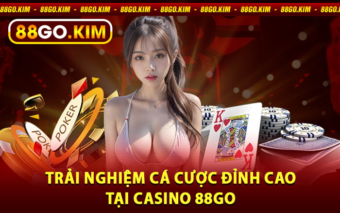 Trải Nghiệm Cá Cược Đỉnh Cao Tại Casino 88go